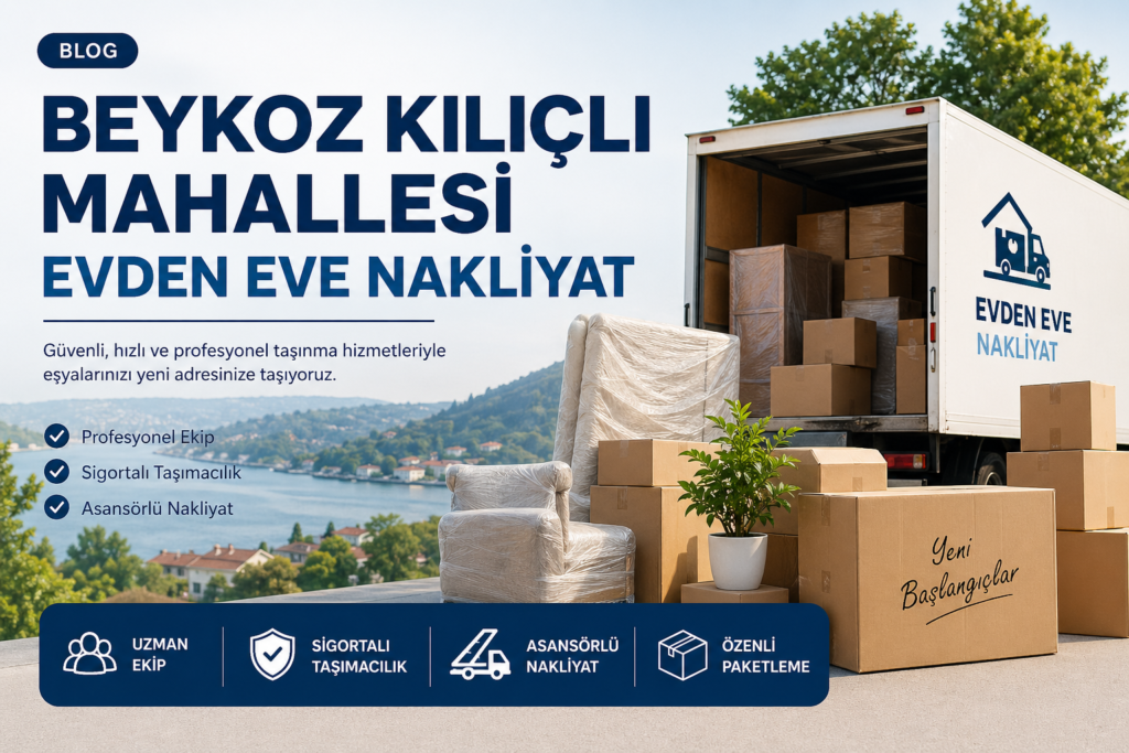 Beykoz Kılıçlı Mahallesi evden eve nakliyat hizmetleri hakkında detaylı rehber. Güvenli, hızlı ve ekonomik taşınma süreci için profesyonel öneriler ve ipuçları.