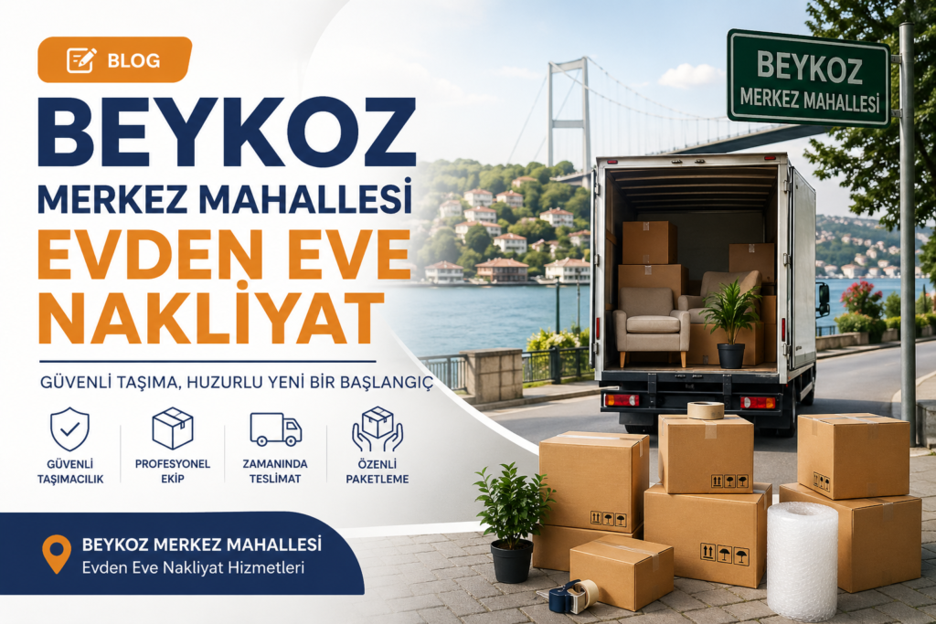 Beykoz Merkez Mahallesi evden eve nakliyat hizmetleri hakkında kapsamlı rehber. Güvenli taşımacılık, fiyatlar, süreçler ve püf noktalarıyla sorunsuz taşınmanın tüm detayları burada!