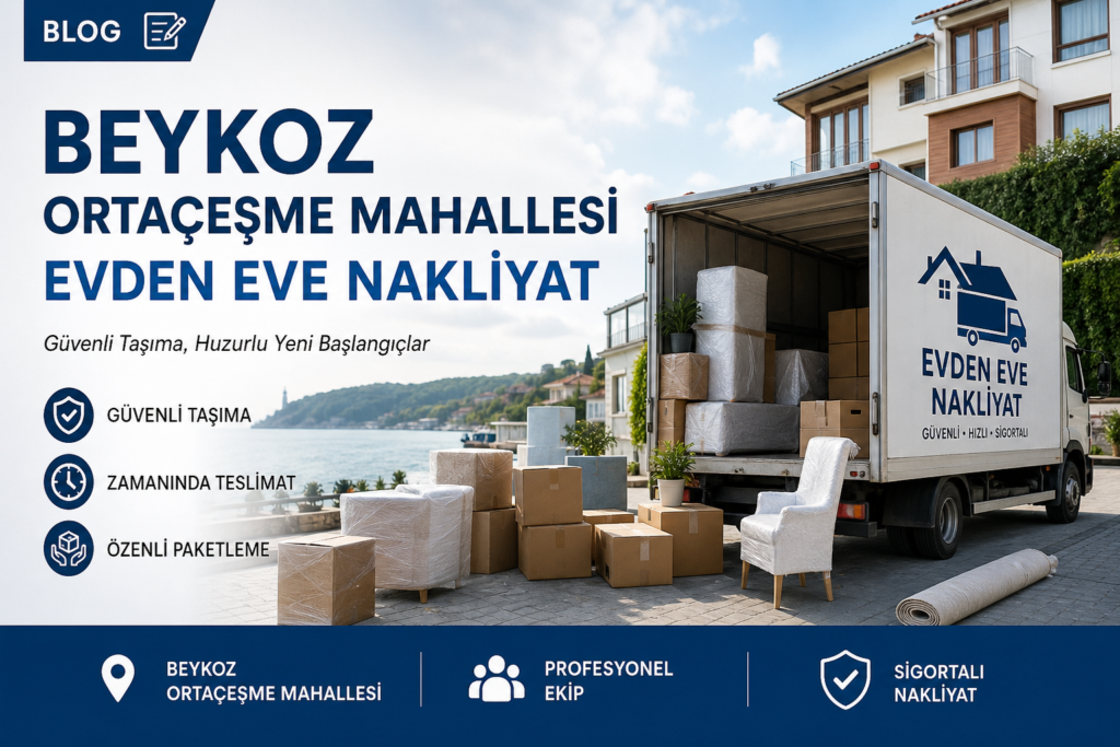 Beykoz Ortaçeşme Mahallesi evden eve nakliyat hizmetleri hakkında detaylı rehber! Güvenli taşıma, fiyatlar, süreçler ve dikkat edilmesi gerekenler bu kapsamlı yazıda.